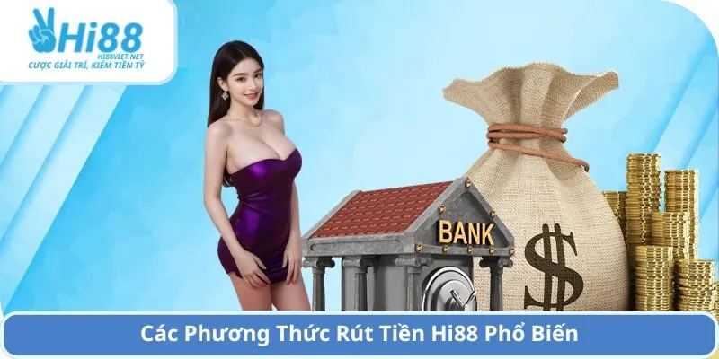 Các Phương Thức Rút Tiền Hi88 Phổ Biến