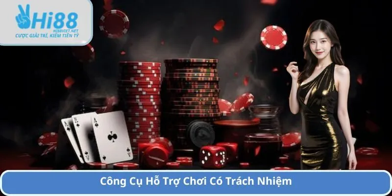 Công Cụ Hỗ Trợ Chơi Có Trách Nhiệm