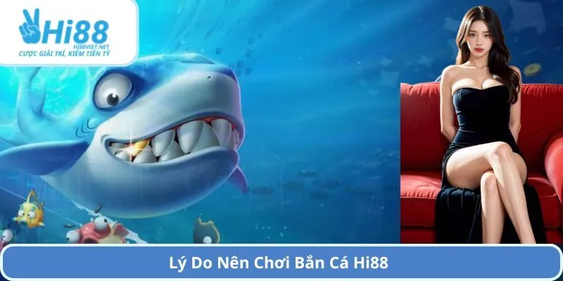 Lý Do Nên Chơi Bắn Cá Hi88