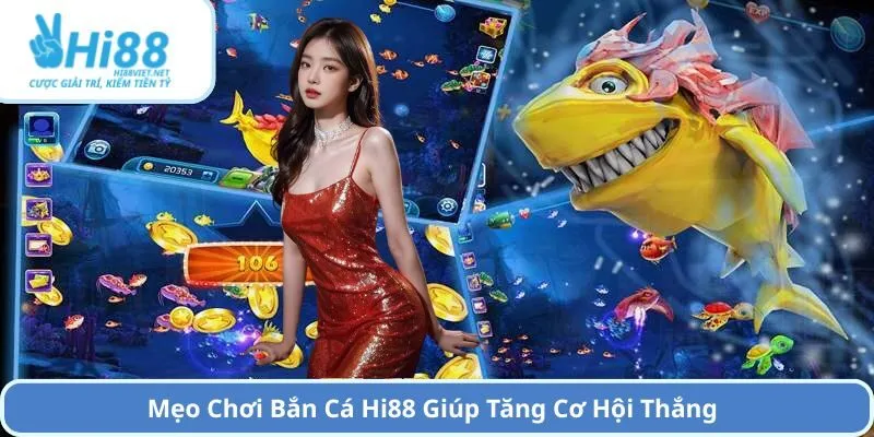 Mẹo Chơi Bắn Cá Hi88 Giúp Tăng Cơ Hội Thắng